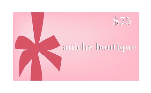 $75 Aniche Boutique Gift Card